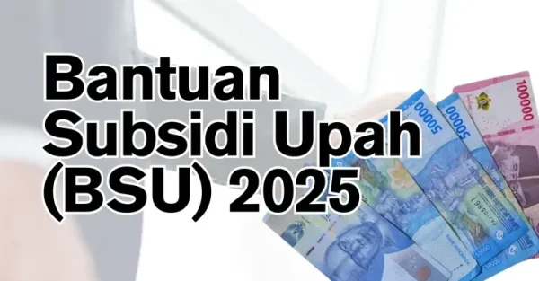 Kapan BSU BPJS Ketenagakerjaan 2025 Akan Dicairkan? Simak Infonya!
